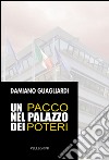 Un pacco nel palazzo dei poteri libro di Guagliardi Damiano