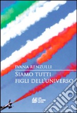 Siamo tutti figli dell'universo. Vol. 1 libro