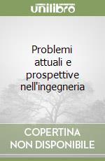 Problemi attuali e prospettive nell'ingegneria