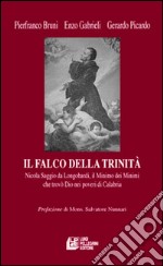 Il falco della Trinità. Saggio da Longobardi, il minimo dei minimi che trovò Dio nei poveri di Calabria libro