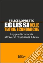 Eclissi delle teorie economiche. Leggere l'economia attraverso l'esperienza biblica