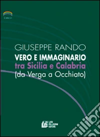Vero e immaginario tra Sicilia e Calabria libro