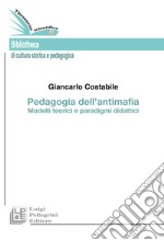 Pedagogia dell'antimafia. Modelli teorici e paradigmi didattici libro