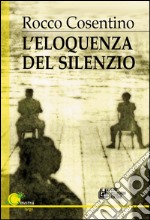 L'eloquenza del silenzio libro