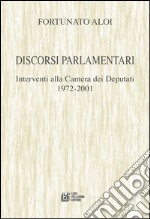 Discorsi parlamentari. Interventi alla Camera dei Deputati 1972-2001 libro