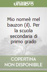 Mio nomeè mel bauzon (il). Per la scuola secondaria di primo grado