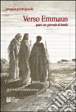 Verso Emmaus. Quasi un giornale di bordo