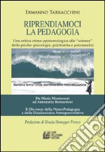 Riprendiamoci la pedagogia. Una critica etimo-epistemologica alle «scienze» della psiche. Psicologia, psichiatria e psicoanalisi