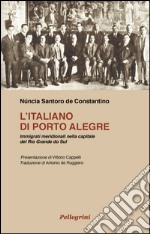 L'italiano di Porte Alegre. Immigrati meridionali nella capitale del Rio Grande do Sul libro