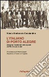 L'italiano di Porte Alegre. Immigrati meridionali nella capitale del Rio Grande do Sul libro