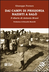 Dai campi di prigionia nazisti a Salò. Il diario di Antonio Bruni libro