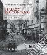 I palazzi raccontano... Guida alle dimore storiche dell'antica Cosenza libro