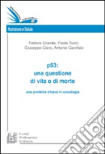 P53. Una questione di vita o di morte una proteina chiave in oncologia libro