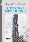 Ritorno a Medjugorje libro di Angelucci Gianfranco