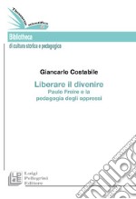 Liberare il divenire. Paulo Freire e la pedagogia degli oppressi libro