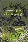 L'inca e l'amazzone libro di Medaglia Nicola