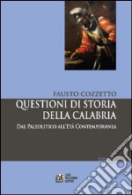 Questioni di storia della Calabria. Dal Paleolitico all'Età Contemporanea libro