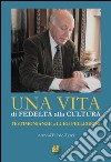 Una vita di fedeltà alla cultura. Testimonianze a Luigi Pellegrini libro