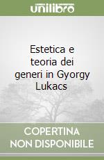 Estetica e teoria dei generi in Gyorgy Lukacs