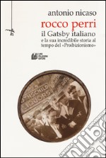 Rocco Perri. Il Gatsby italiano e la sua incredibile storia al tempo del «Proibizionismo» libro