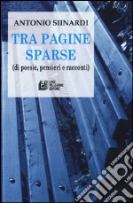 Tra pagine sparse (di poesie, pensieri e racconti)