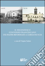 Il seicentesco convento francescano dei padri riformati a Cerisano (CS) libro