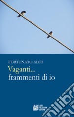 Vaganti... frammenti di io libro