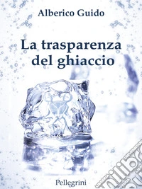 La trasparenza del ghiaccio libro