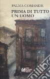 Prima di tutto un uomo libro di Comandè Palma