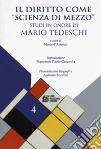 Il diritto come «scienza di mezzo». Studi in onore Mario Tedeschi libro