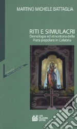 Riti e simulacri. Demologia ed etnostoria della pietà popolare in Calabria libro