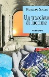 Un tracciato di lacrime libro di Sicari Rosario