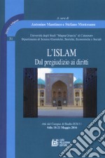 L'Islam. Dal pregiudizio ai diritti. Atti del Campus di Studio IUS/11 (Stilo 18-21 Maggio 2016) libro