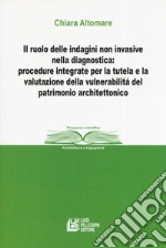 Il ruolo delle indagini non invasive nella diagnostica: procedure integrate per la tutela e la valutazione della vulnerabilità del patrimonio architettonico