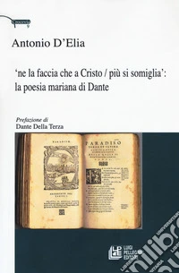'Ne la faccia che a Cristo / più si somiglia: la poesia mariana di Dante libro