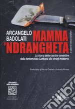 Mamma 'ndrangheta. La storia delle cosche cosentine dalla fantomatica Garduña alle stragi moderne libro