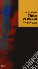 Tinte esposte. Studi sul colore nel cinema libro