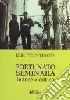 Scritti critici su Fortunato Seminara. Dalle Baracche a Terra amara  (1940-2005), Antonio Piromalli, FAP