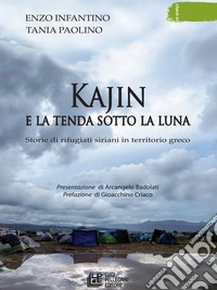 Kajin e la tenda sotto la luna. Storie di rifugiati siriani in territorio greco libro