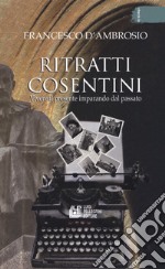 Ritratti cosentini. Vivere il presente imparando dal passato libro