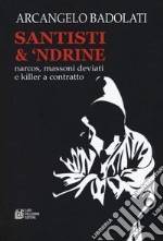 Santisti & 'ndrine. Narcos, massoni deviati e killer a contratto libro