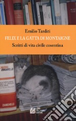 Felix e la gatta di Montaigne. Scritti di vita civile cosentina libro