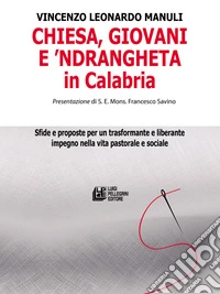 Chiesa, giovani e 'ndrangheta in Calabria. Sfide e proposte per un trasformante e liberante impegno nella vita pastorale e sociale libro