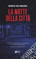 La notte della città. Storie di ordinaria collusione e tre scioglimenti libro