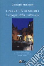 Una città di medici. L'orgoglio della professione libro