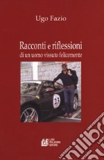 Racconti e riflessioni di un uomo vissuto felicemente