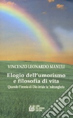 Elogio dell'umorismo e filosofia di vita. Quando l'ironia di Dio deride la 'ndrangheta libro