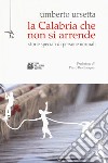 La Calabria che non si arrende. Storie speciali di persone normali libro