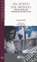 Un posto nel mondo. Donne e migranti e pratiche di scrittura libro