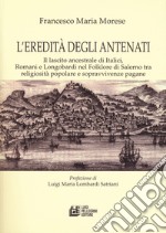 L'eredità degli antenati. Il lascito ancestrale di Italici, Romani e Longobardi nel folklore di Salerno tra religiosità popolare e sopravvivenze pagane libro